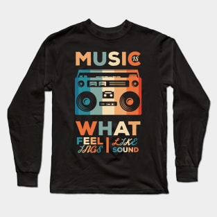 Music is what feelings sound like., Music lover, Music hobby, BoomBox design Long Sleeve T-Shirt